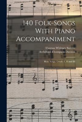 140 Folk-Songs With Piano Accompaniment: Rote Songs, Grades I, II and III - Thomas Whitney Surette,Archibald Thompson Davison - cover