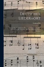 Deutscher Liederhort: Auswahl Der Vorzuglichern Deutschen Volkslieder Aus Der Vorzeit Und Der Gegenwart Mit Ihren Eigenthumlichen Melodien