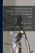 A Treatise On the System of Evidence in Trials at Common Law: Including the Statutes and Judicial Decisions of All Jurisdictions of the United States; Volume 2