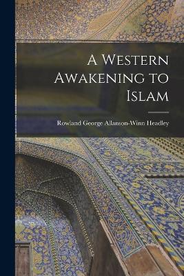A Western Awakening to Islam - Rowland George Allanson-Winn Headley - cover
