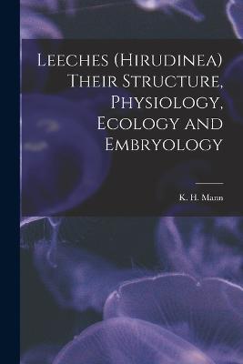 Leeches (Hirudinea) Their Structure, Physiology, Ecology and Embryology - K H 1923- Mann - cover