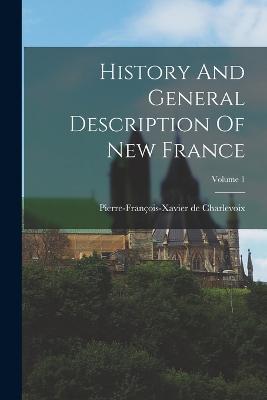 History And General Description Of New France; Volume 1 - Pierre-Francois-Xavier de Charlevoix - cover