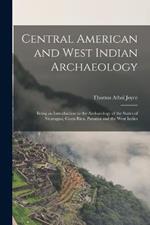 Central American and West Indian Archaeology; Being an Introduction to the Archaeology of the States of Nicaragua, Costa Rica, Panama and the West Indies