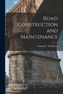 Road Construction and Maintenance - Samuel C Thompson - cover