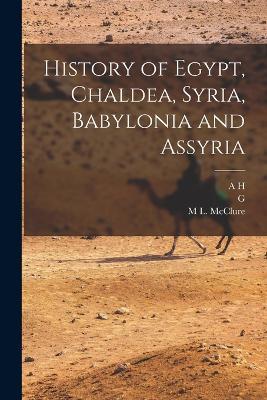 History of Egypt, Chaldea, Syria, Babylonia and Assyria - M L McClure,G 1846-1916 Maspero,A H 1845-1933 Sayce - cover