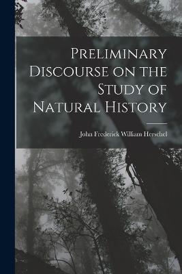 Preliminary Discourse on the Study of Natural History - John Frederick William Herschel - cover