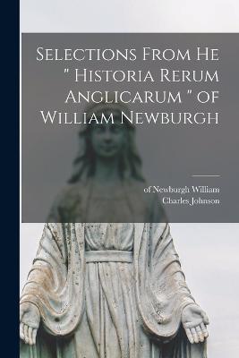 Selections From he " Historia Rerum Anglicarum " of William Newburgh - Charles Johnson - cover