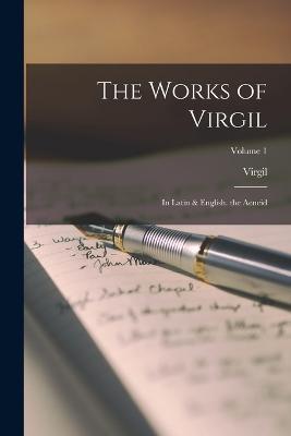 The Works of Virgil: In Latin & English. the Aeneid; Volume 1 - Virgil - cover