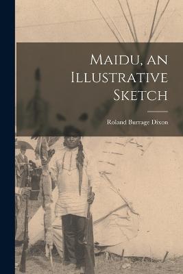 Maidu, an Illustrative Sketch - Roland Burrage Dixon - cover