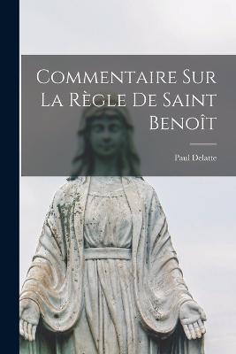 Commentaire sur la règle de Saint Benoît - Paul Delatte - cover