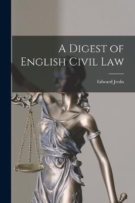 A Digest of English Civil Law - Edward Jenks - cover