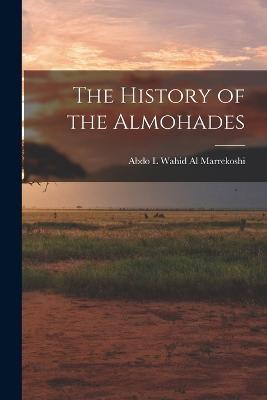 The History of the Almohades - Abdo L Wahid Al Marrekoshi - cover