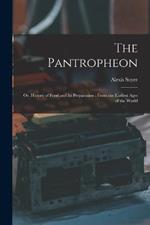 The Pantropheon: Or, History of Food and Its Preparation: From the Earliest Ages of the World