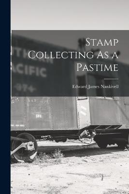 Stamp Collecting As a Pastime - Edward James Nankivell - cover
