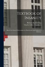 Textbook of Insanity: Based On Clinical Observations for Practitioners and Students of Medicine