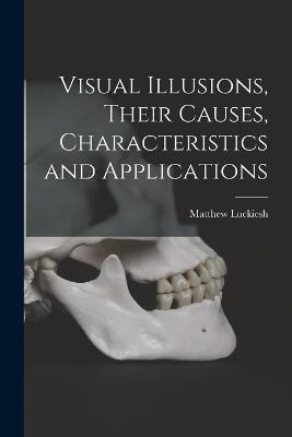 Visual Illusions, Their Causes, Characteristics and Applications - Matthew Luckiesh - cover