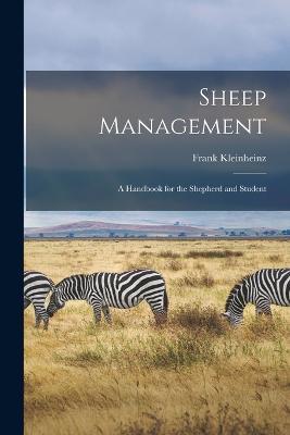 Sheep Management: A Handbook for the Shepherd and Student - Frank Kleinheinz - cover