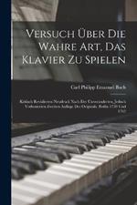 Versuch Über Die Wahre Art, Das Klavier Zu Spielen: Kritisch Revidierten Neudruck Nach Der Unveränderten, Jedoch Verbesserten Zweiten Auflage Des Originals, Berlin 1759 Und 1762