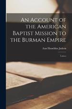An Account of the American Baptist Mission to the Burman Empire: Letters
