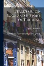 Stark's Guide-book and History of Trinidad: Including Tobago, Granada, and St. Vincent; Also a Trip up the Orinoco and a Description of the Great Venezuelan Pitch Lake