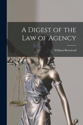 A Digest of the law of Agency - William Bowstead - cover