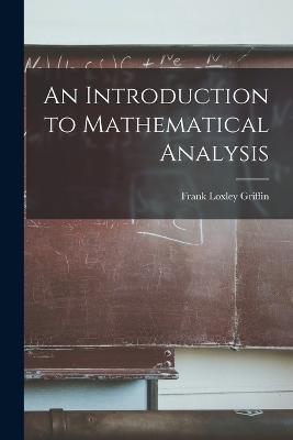 An Introduction to Mathematical Analysis - Frank Loxley Griffin - cover