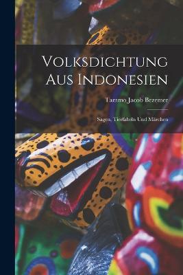 Volksdichtung aus Indonesien: Sagen, Tierfabeln und Marchen - Tammo Jacob Bezemer - cover