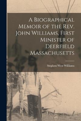 A Biographical Memoir of the Rev. John Williams, First Minister of Deerfield Massachusetts - Stephen West Williams - cover