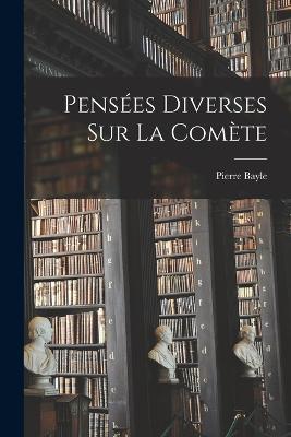 Pensees Diverses sur la Comete - Pierre Bayle - cover