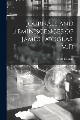 Journals and Reminiscences of James Douglas, M.D - James Douglas - cover