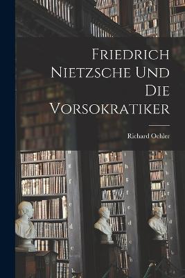 Friedrich Nietzsche und die Vorsokratiker - Richard Oehler - cover