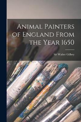 Animal Painters of England From the Year 1650 - Walter Gilbey - cover