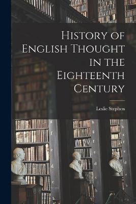 History of English Thought in the Eighteenth Century - Leslie Stephen - cover
