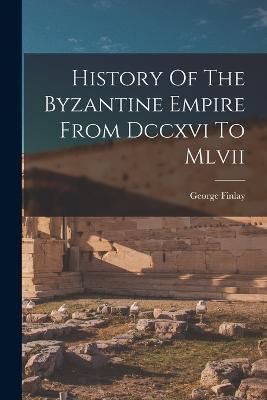 History Of The Byzantine Empire From Dccxvi To Mlvii - George Finlay - cover