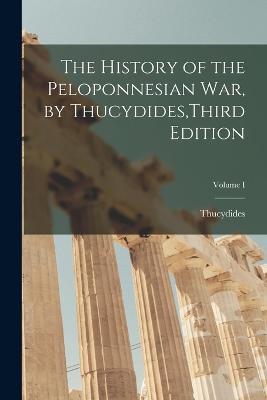The History of the Peloponnesian War, by Thucydides, Third Edition; Volume I - Thucydides - cover