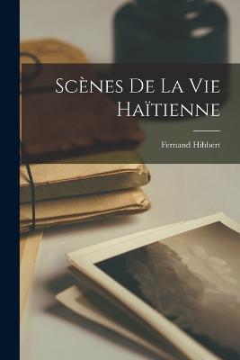 Scènes De La Vie Haïtienne - Fernand Hibbert - cover