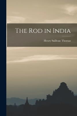 The Rod in India - Henry Sullivan Thomas - cover