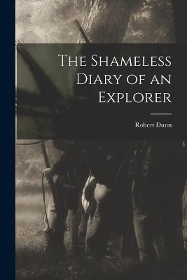 The Shameless Diary of an Explorer - Robert Dunn - cover