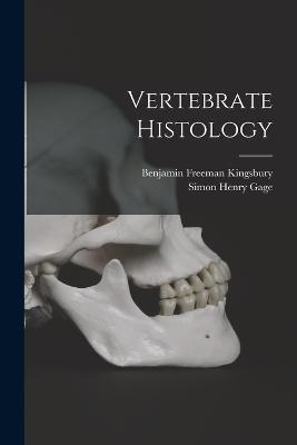 Vertebrate Histology - Simon Henry Gage,Benjamin Freeman Kingsbury - cover