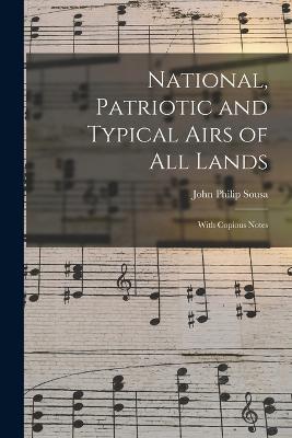 National, Patriotic and Typical Airs of All Lands: With Copious Notes - John Philip Sousa - cover