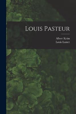 Louis Pasteur - Albert Keim,Louis Lumet - cover