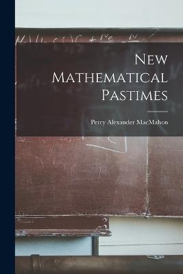 New Mathematical Pastimes - Percy Alexander Macmahon - cover