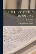 The Gods of the Egyptians: Or, Studies in Egyptian Mythology