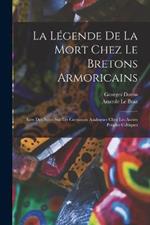 La legende de la mort chez le Bretons armoricains: Avec des notes sur les croyances analogues chez les autres peuples celtiques