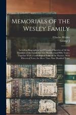 Memorials of the Wesley Family: Including Biographical and Historical Sketches of all the Members of the Family for two Hundred and Fifty Years; Together With a Genealogical Table of the Wesleys, With Historical Notes, for More Than Nine Hundred Years