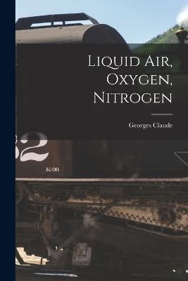 Liquid air, Oxygen, Nitrogen - Georges Claude - cover