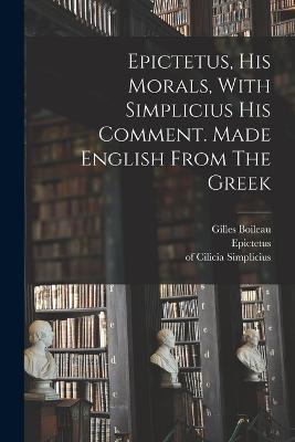 Epictetus, His Morals, With Simplicius His Comment. Made English From The Greek - Epictetus,Simplicius Of Cilicia,Stanhope George 1660-1728 - cover