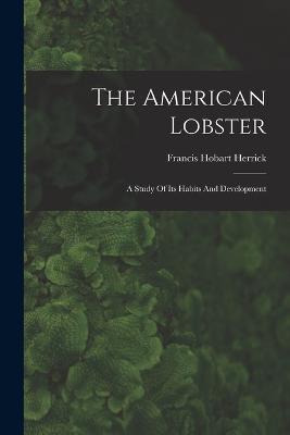 The American Lobster: A Study Of Its Habits And Development - Francis Hobart Herrick - cover