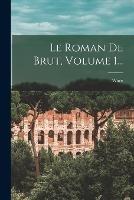 Le Roman De Brut, Volume 1... - cover