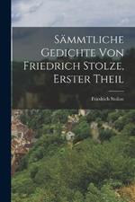 Sämmtliche Gedichte von Friedrich Stolze, erster Theil